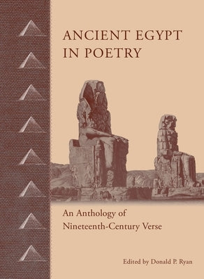 Ancient Egypt in Poetry: An Anthology of Nineteenth-Century Verse by Ryan, Donald P.