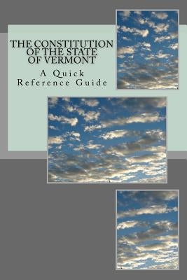 The Constitution of the State of Vermont: A Quick Reference Guide by Ball, Timothy