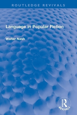 Language in Popular Fiction by Nash, Walter