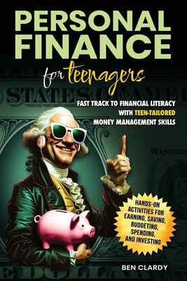 Personal Finance for Teenagers: Fast Track to Financial Literacy with Teen-Tailored Money Management Skills - Hands-On Activities for Earning, Saving, by Clardy, Ben