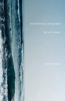 Everything is a Big Deal for an Ocean by Bruce, Susan