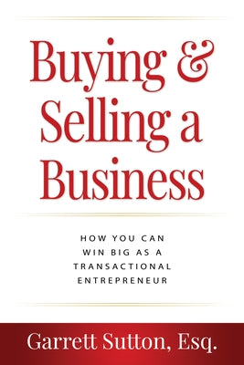 Buying & Selling a Business: How You Can Win Big as a Transactional Entrepreneur by Sutton, Garrett