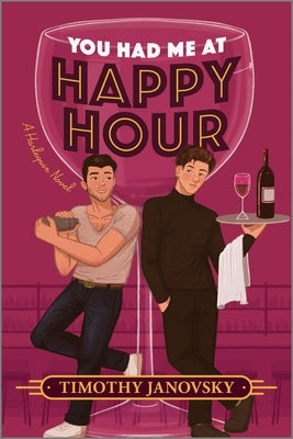 You Had Me at Happy Hour: A Spicy Opposites Attract Rivals to Lovers MM Romance by Janovsky, Timothy