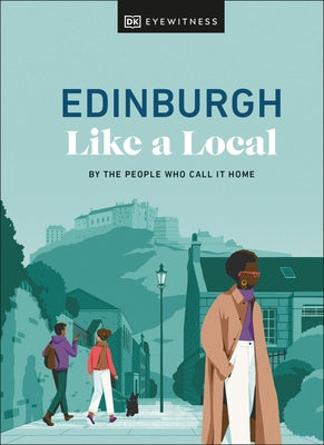 Edinburgh Like a Local: By the People Who Call It Home by Dk Eyewitness