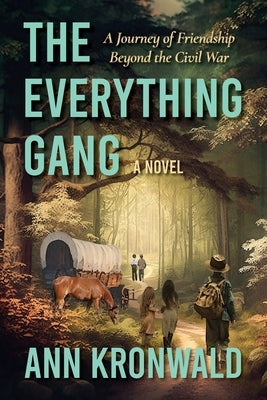 The Everything Gang: A Journey of Friendship Beyond the Civil War by Kronwald, Ann