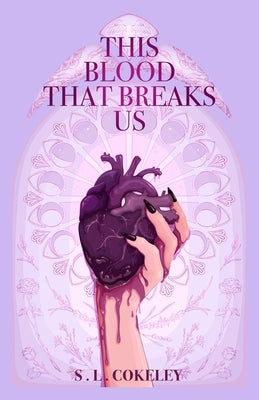 This Blood that Breaks Us by Cokeley, S. L.