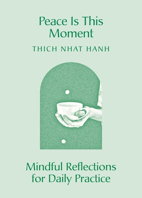 Peace Is This Moment: Mindful Reflections for Daily Practice by Nhat Hanh, Thich