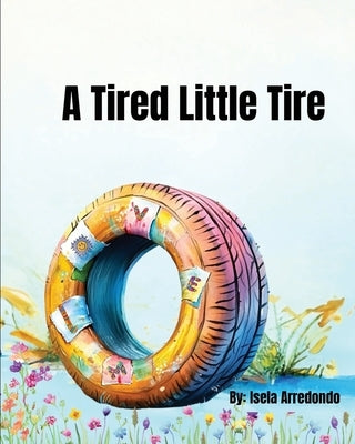 Tired Little Tire by Arredondo, Isela J.