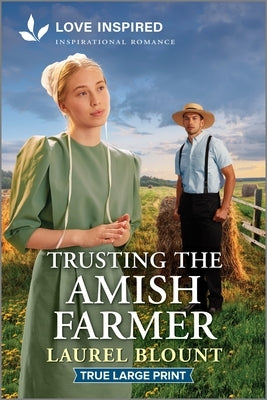 Trusting the Amish Farmer: An Uplifting Inspirational Romance by Blount, Laurel
