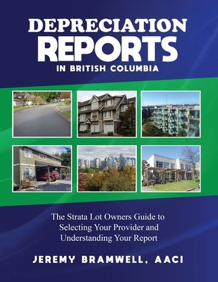 Depreciation Reports in British Columbia: The Strata Lot Owners Guide to Selecting Your Provider and Understanding Your Report by Bramwell, Jeremy