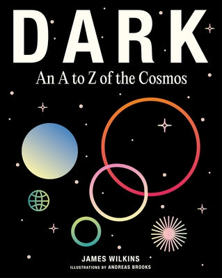 Dark: An A to Z of the Cosmos by Wilkins, James