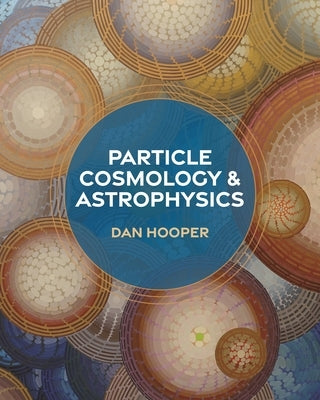 Particle Cosmology and Astrophysics by Kolb, Edward W.