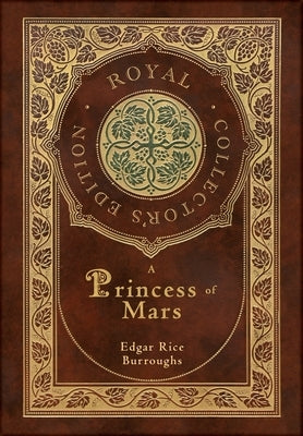 A Princess of Mars (Royal Collector's Edition) (Case Laminate Hardcover with Jacket) by Burroughs, Edgar Rice
