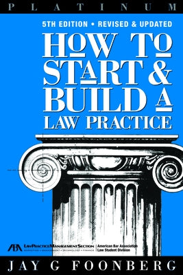 How to Start and Build a Law Practice, Fifth Edition by Foonberg, Jay