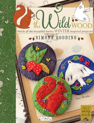 The the Wild Wood: Stitch All the Beautiful Festive Winter Inspired Projects by Gooding, Simone