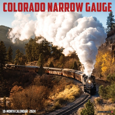 Colorado Narrow Gauge Railroads 2024 12 X 12 Wall Calendar by Willow Creek Press