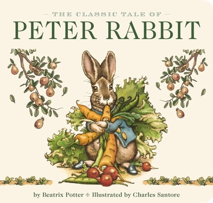 The Classic Tale of Peter Rabbit Board Book (the Revised Edition): Illustrated by Acclaimed Artist, Charles Santore by Potter, Beatrix