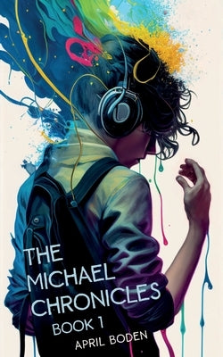 The Michael Chronicles: Book 1 by Boden, April