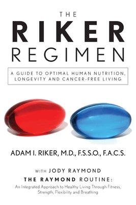 The Riker Regimen: A Guide to Optimal Human Nutrition, Longevity, and Cancer-Free Living by Riker, F. S. S. O.