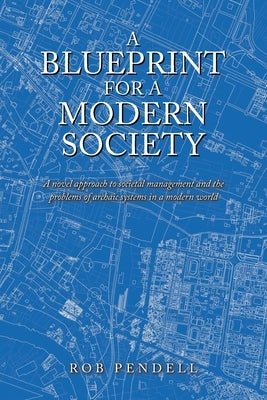 A Blueprint for a Modern Society by Pendell, Rob