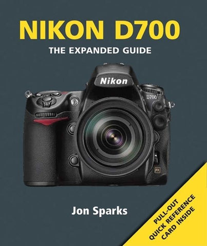 Nikon D700 [With Pull-Out Quick Reference Card] by Sparks, Jon