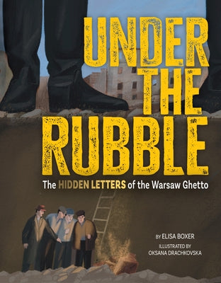 Under the Rubble: The Hidden Letters of the Warsaw Ghetto by Boxer, Elisa