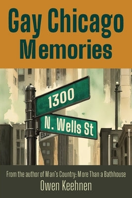 Gay Chicago Memories: 1300 N. Wells by Keehnen, Owen