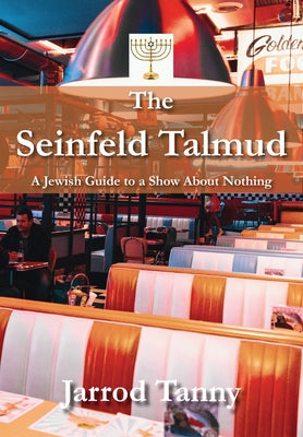 The Seinfeld Talmud: A Jewish Guide to a Show about Nothing by Tanny, Jarrod