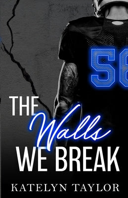 The Walls We Break by Taylor, Katelyn