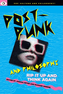 Post-Punk and Philosophy: Rip It Up and Think Again by Heter, Joshua