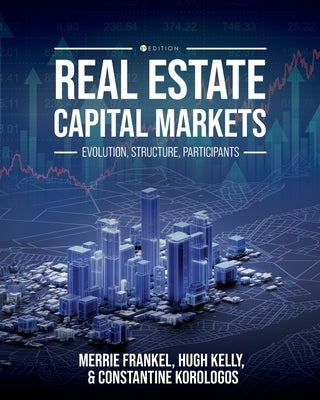 Real Estate Capital Markets: Evolution, Structure, Participants by Frankel, Merrie S.