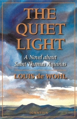 The Quiet Light: A Novel about St. Thomas Aquinas by de Wohl, Louis