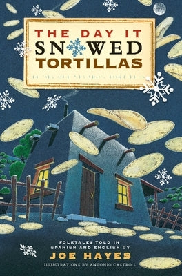 The Day It Snowed Tortillas / El Día Que Nevó Tortillas: Folktales Told in Spanish and English by Hayes, Joe