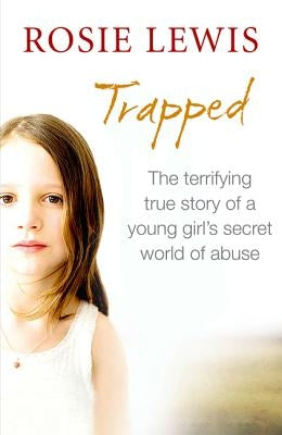 Trapped: The Terrifying True Story of a Secret World of Abuse by Lewis, Rosie