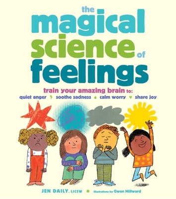 The Magical Science of Feelings: Train Your Amazing Brain to Quiet Anger, Soothe Sadness, Calm Worry, and Share Joy by Daily, Jen