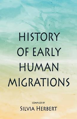 History of Early Human Migrations by Herbert, Silvia