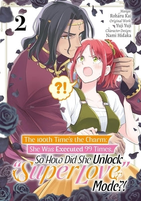 The 100th Time's the Charm: She Was Executed 99 Times, So How Did She Unlock "Super Love" Mode?! Volume 2 (Manga): Volume 2 by Yuji Yuji, Yuji