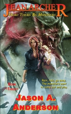 Jean Archer #3: Here There Be Monsters: Here There Be Monsters. by Anderson, Jason A.