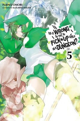 Is It Wrong to Try to Pick Up Girls in a Dungeon?, Vol. 5 (Light Novel) by Omori, Fujino
