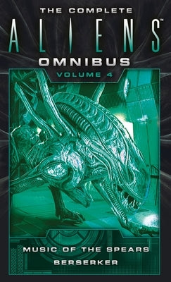 The Complete Aliens Omnibus: Volume Four (Music of the Spears, Berserker) by Navarro, Yvonne