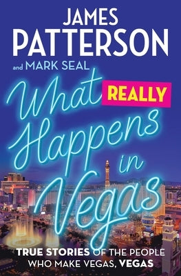 What Really Happens in Vegas: True Stories of the People Who Make Vegas, Vegas by Patterson, James