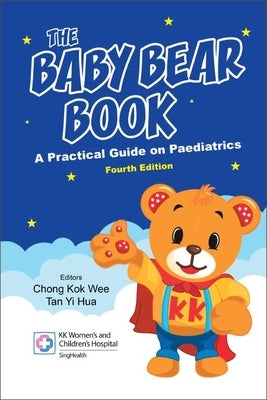 Baby Bear Book, The: A Practical Guide on Paediatrics (Fourth Edition) by Chong, Kok Wee