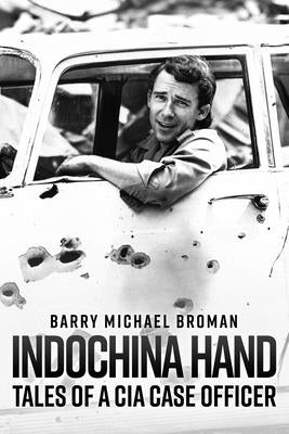 Indochina Hand: Tales of a CIA Case Officer by Broman, Barry Michael