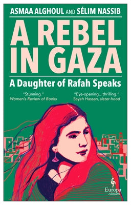 A Rebel in Gaza: A Daughter of Rafah Speaks by Alghoul, Asmaa