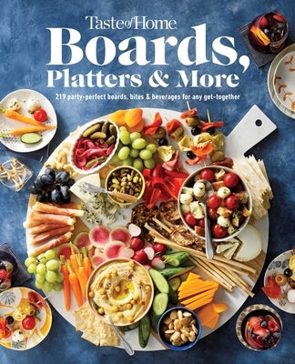 Taste of Home Boards, Platters & More: 219 Recipes for Party-Perfect Charcuterie Boards, Snacks & Drinks by Taste of Home