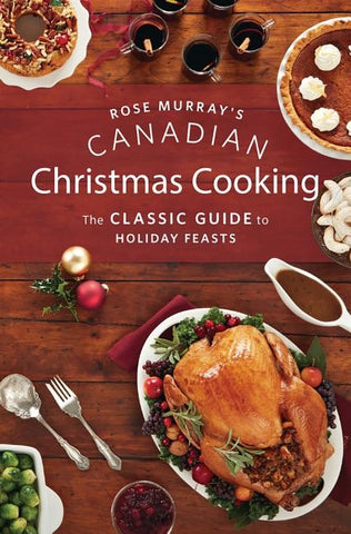 Rose Murray's Canadian Christmas Cooking: The Classic Guide to Holiday Feasts by Murray, Rose