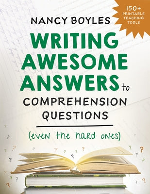 Writing Awesome Answers to Comprehension Questions (Even the Hard Ones) by Boyles, Nancy