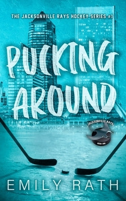 Pucking Around: A Why Choose Hockey Romance by Rath, Emily