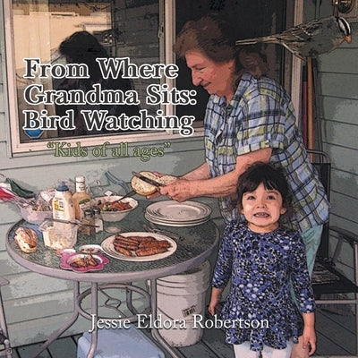 From Where Grandma Sits: Bird Watching by Robertson, Jessie E.