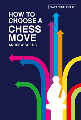 How to Choose a Chess Move by Soltis, Andrew